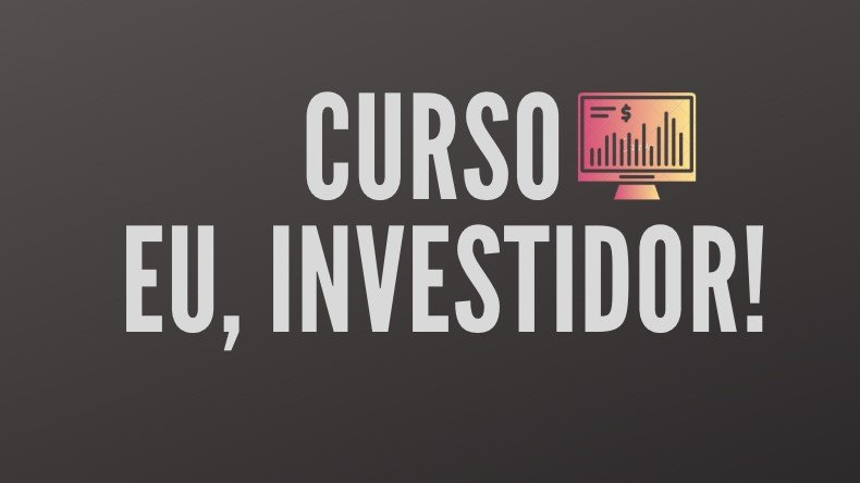Curso Eu, Investidor! Funciona? Curso Eu, Investidor! Dá Resultado?